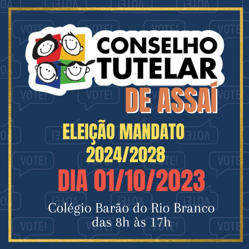 ELEIÇÃO DOS NOVOS CONSELHEIROS TUTELARES DE ASSAÍ ACONTECE EM 01/10/2023.